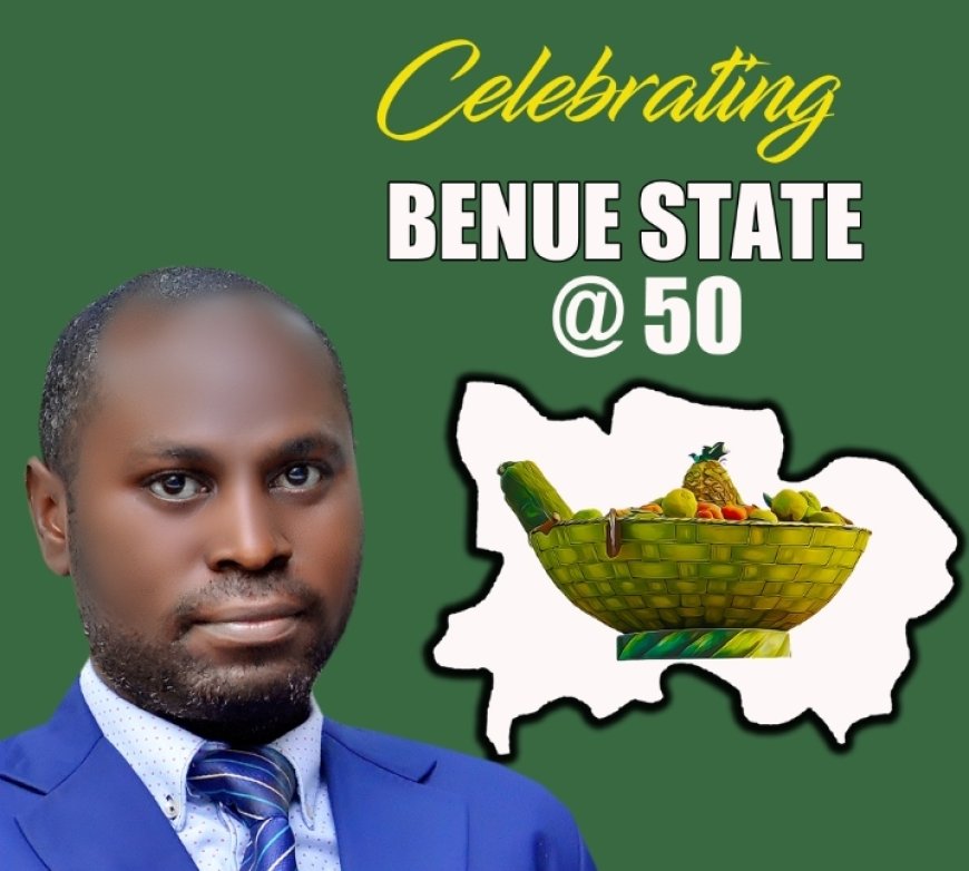 Benue at 50: "The Best Is Still Ahead" — Political Hopeful Calls for New Leadership as State Marks Golden Jubilee